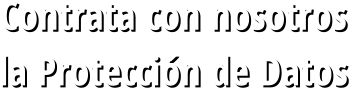 Contrata con nosotros  la Protección de Datos