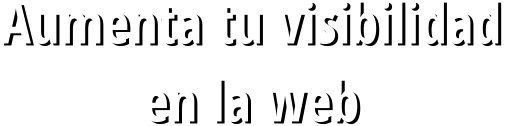 Aumenta tu visibilidad  en la web