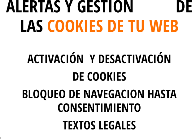 ALERTAS Y GESTION          DE LAS COOKIES DE TU WEB ACTIVACIÓN  Y DESACTIVACIÓN DE COOKIES    BLOQUEO DE NAVEGACION HASTA CONSENTIMIENTO  TEXTOS LEGALES E